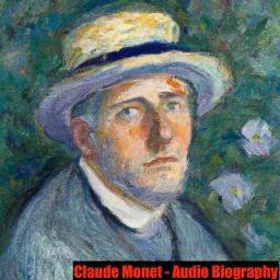 Claude Monet - Audio Biography Podcast artwork