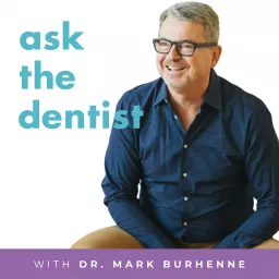 Ask the Dentist with Dr. Mark Burhenne Podcast artwork