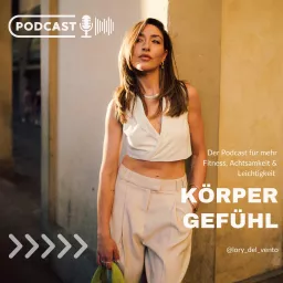 Körpergefühl - Der Podcast für mehr Fitness, Achtsamkeit und Leichtigkeit