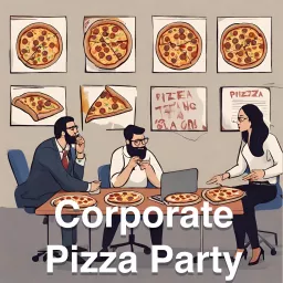 Corporate Pizza Party Podcast artwork