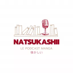 Natsukashii - Le podcast manga artwork