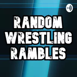 Random Wrestling Rambles Podcast artwork