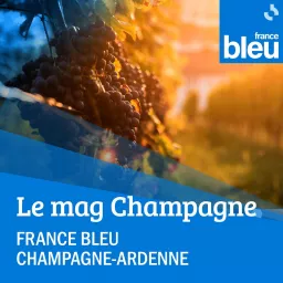 Le mag Champagne ! - France Bleu Champagne-Ardenne