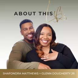 About This Life with Shafondra Matthews + Glenn Dougherty Jr. Podcast artwork