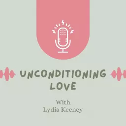 Unconditioning Love Podcast artwork