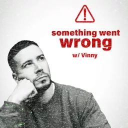 Something Went Wrong W/ Vinny Podcast artwork