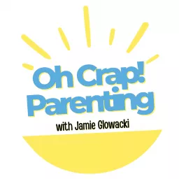 Oh Crap Parenting with Jamie Glowacki