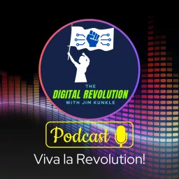 The Digital Revolution with Jim Kunkle Podcast artwork