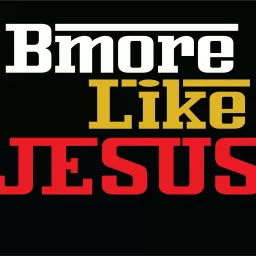BMore Like Jesus Podcast artwork