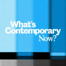 What's Contemporary Now? Podcast artwork