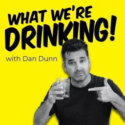 What We're Drinking with Dan Dunn Podcast artwork