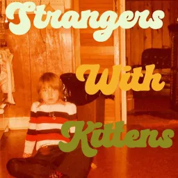 Strangers With Kittens Podcast artwork