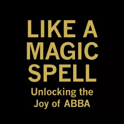 Like A Magic Spell: Unlocking the Joy of ABBA Podcast artwork