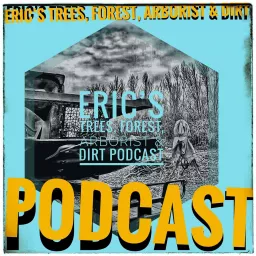 Eric’s trees, forest, arborist, and dirt podcast artwork