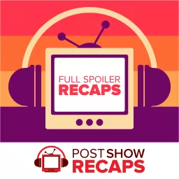 Full Spoiler Recaps: A Post Show Recap Podcast artwork