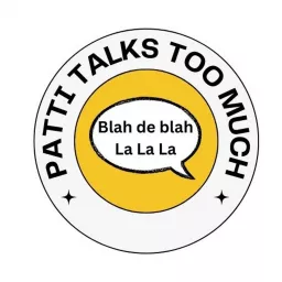 Patti Talks Too Much Podcast artwork