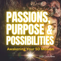 Passions, Purpose, and Possibilities: Awaken Your Spiritual Mission Podcast artwork