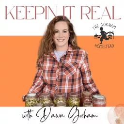 Keepin it Real - The Gorham Homestead Podcast artwork