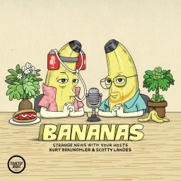 Bananas - Funny news from around the world with Scotty Landes and Kurt Braunohler Podcast artwork