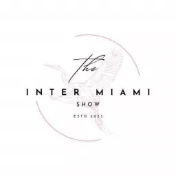 The Inter Miami Show Podcast artwork