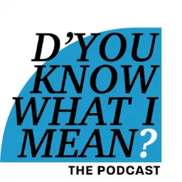 D'You Know What I Mean Podcast artwork