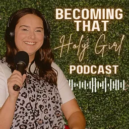 Becoming that Holy Girl Podcast artwork