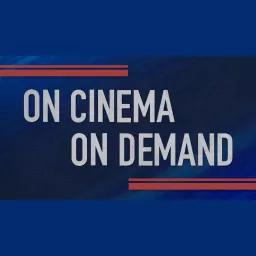 On Cinema On Demand Podcast artwork