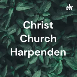 Christ Church Harpenden - Morning Services Podcast artwork