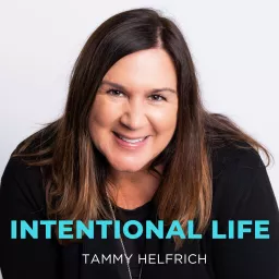 Intentional Life with Tammy Helfrich Podcast artwork