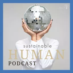 Sustainable Human Podcast artwork