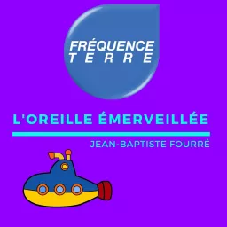 L oreille émerveillée • Fréquence Terre Podcast artwork