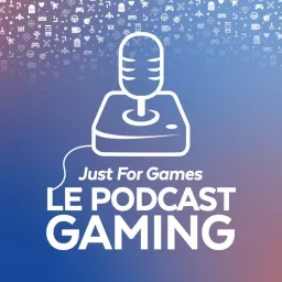 Just For Games - Le Podcast Gaming