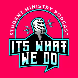 It's What We Do - Student Ministry Podcast artwork