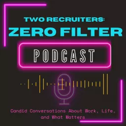 Two Recruiters: Zero Filter Podcast artwork