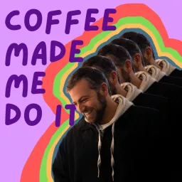Coffee Made Me Do It Podcast artwork