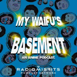 My Waifu’s Basement, an Anime Podcast on Radio Misfits