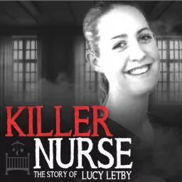Killer Nurse: The Story of Lucy Letby Podcast artwork