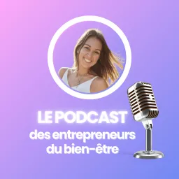 Le Podcast des entrepreneurs du bien-être artwork