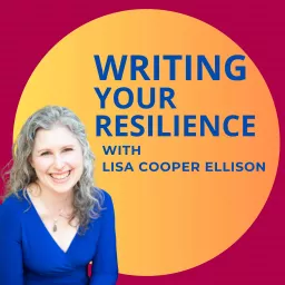 Writing Your Resilience: Building Resilience, Embracing Trauma and Healing Through Writing Podcast artwork