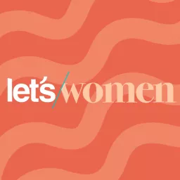 Let's Women Podcast artwork