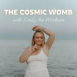 The Cosmic Womb with Emily the Medium