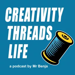 Creativity Threads Life w/ Mr Benja Podcast artwork
