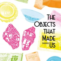The Objects that Made Us Podcast artwork