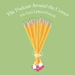 The Podcast Around the Corner: The Nora Ephron Podcast artwork