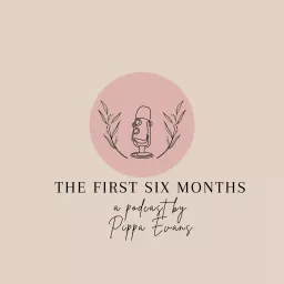 The First Six Months Podcast artwork