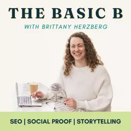 The Basic B: SEO, Storytelling, & Social Proof Podcast artwork