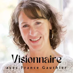 Visionnaire, un podcast de France Gauthier artwork