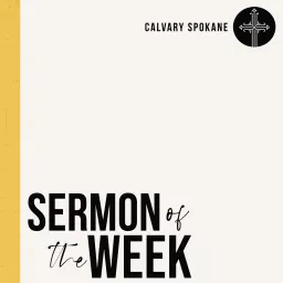 Calvary Spokane Sermon of the Week Podcast artwork