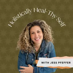 Holistically Heal-Thy Self with Jess Pfeffer, Founder of Jess Pfeffer Holistic Event Planning Podcast artwork