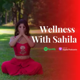 Wellness With Sahila Podcast artwork